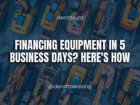 FINANCING EQUIPMENT IN 5 BUSINESS DAYS? HERE'S HOW