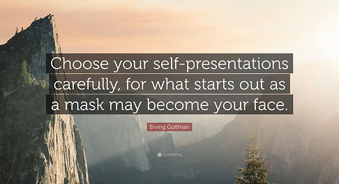 1452909-Erving-Goffman-Quote-Choose-your-self-presentations-carefully-for.jpg