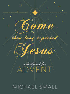 Come Thou Long Expected Jesus: A Devotional for Advent