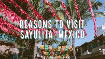 Reasons to Visit Sayulita, Mexico