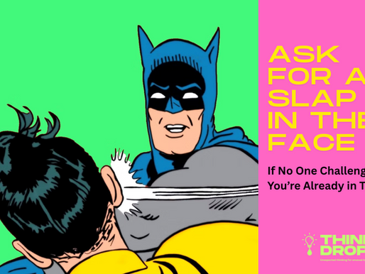 THINKDROP 36: Ask for a slap in the face.