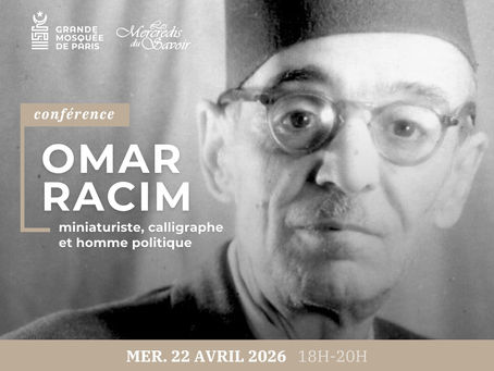Conférence - "Omar Racim : miniaturiste, calligraphe et homme politique" avec Dr Abderrahman Ali Khodja
