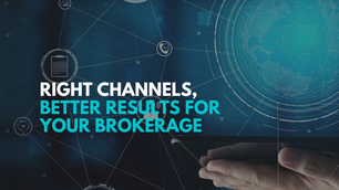 Right Channels, Better Results for Your Brokerage
