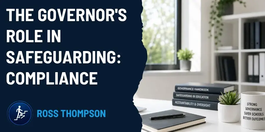 Mindset. Focus. Solution. Blog Post by Ross Thompson. The Governor's Role In Safeguarding: Responsibilities, Compliance and Effective Oversight.