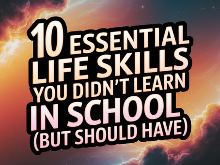 10 Essential Life Skills You Didn't Learn in School (But Should Have!)