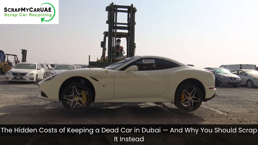 The Hidden Costs of Keeping a Dead Car in Dubai — And Why You Should Scrap It Instead