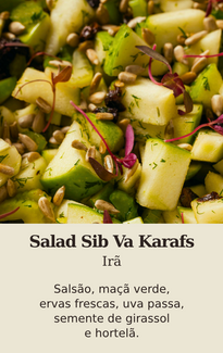 Salad Sib Va Karafs do Irã. Salsão, maçã verde, ervas frescas, uva passa, semente de girassol e hortelã.