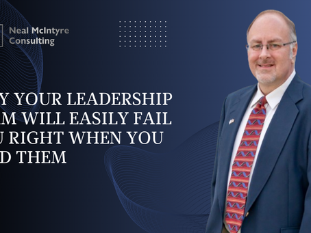 Why Your Leadership Team Will Easily Fail You Right When You Need Them
