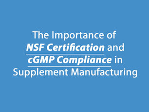 The Importance of NSF Certification and cGMP Compliance in Supplement Manufacturing