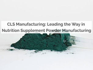 CLS Manufacturing: Leading the Way in Nutrition Supplement Powder Manufacturing