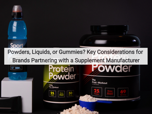 Powders, Liquids, or Gummies? Key Considerations for Brands Partnering with a Supplement Manufacturer