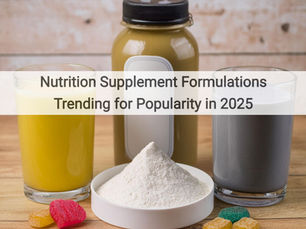 Nutrition Supplement Formulations Trending for Popularity in 2025