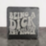 Being a Dick Doesn't Make Yours Any Bigger