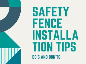 Safety Fence Installation Tips: Do's and Don'ts