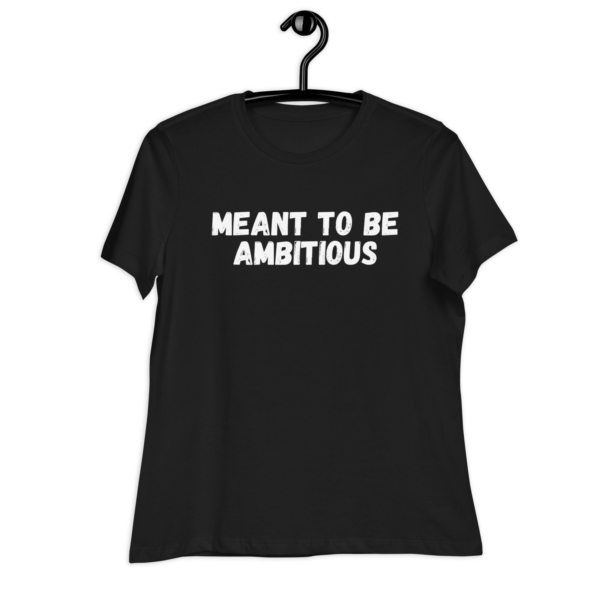 Meant to be Ambitious - Women's Relaxed T-Shirt