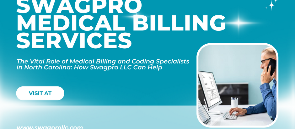 The Vital Role of Medical Billing and Coding Specialists in North Carolina: How Swagpro LLC Can Help