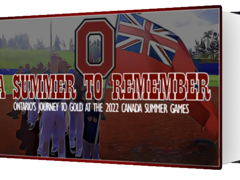 "Now Available" A Summer to Remember: Ontario's Journey to Gold at the 2022 Canada Summer Games"