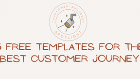 5 FREE Templates for the Best Customer Journey