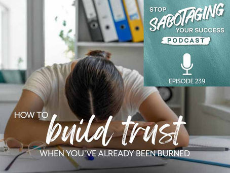 239. How to Build Trust When You've Already Been Burned