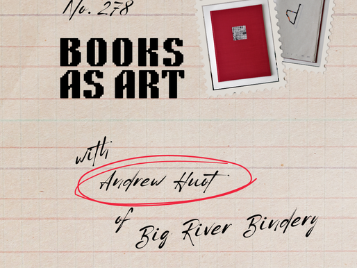 Text on lined background: "#278 Books as Art with Andrew Huot of Big River Bindery." Includes framed book art with red and white elements.