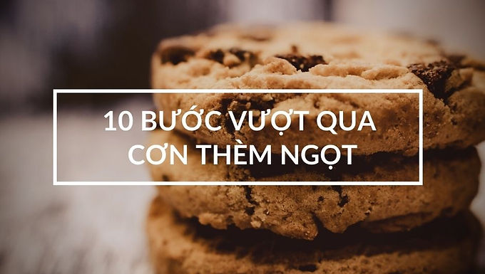 10 bước vượt qua cơn thèm ngọt