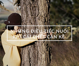 NHỮNG ĐIỀU TIẾC NUỐI KHI CÁI CHẾT CẬN KỀ