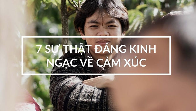 7 Sự Thật Đáng Kinh Ngạc Về Cảm Xúc