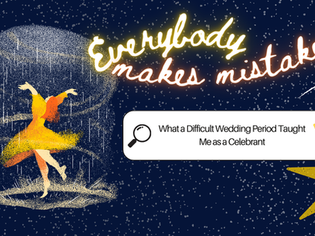 Everybody Makes Mistakes: What a Difficult Wedding Period Taught Me as a Celebrant