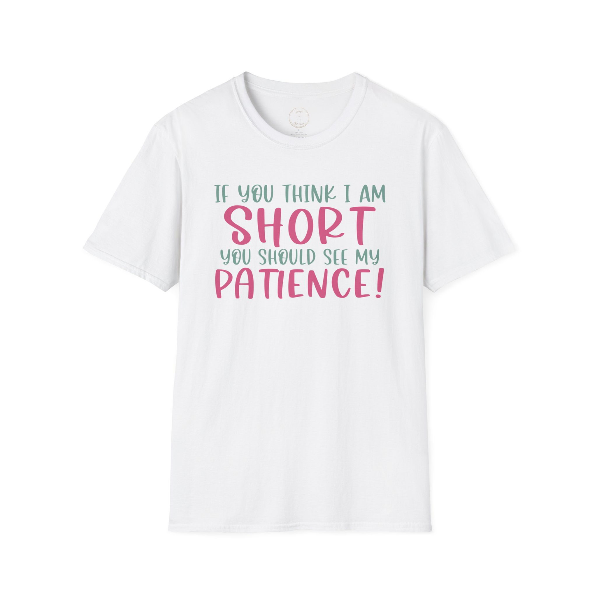 If You Think I'm Short, You Should See My Patience T-Shirt