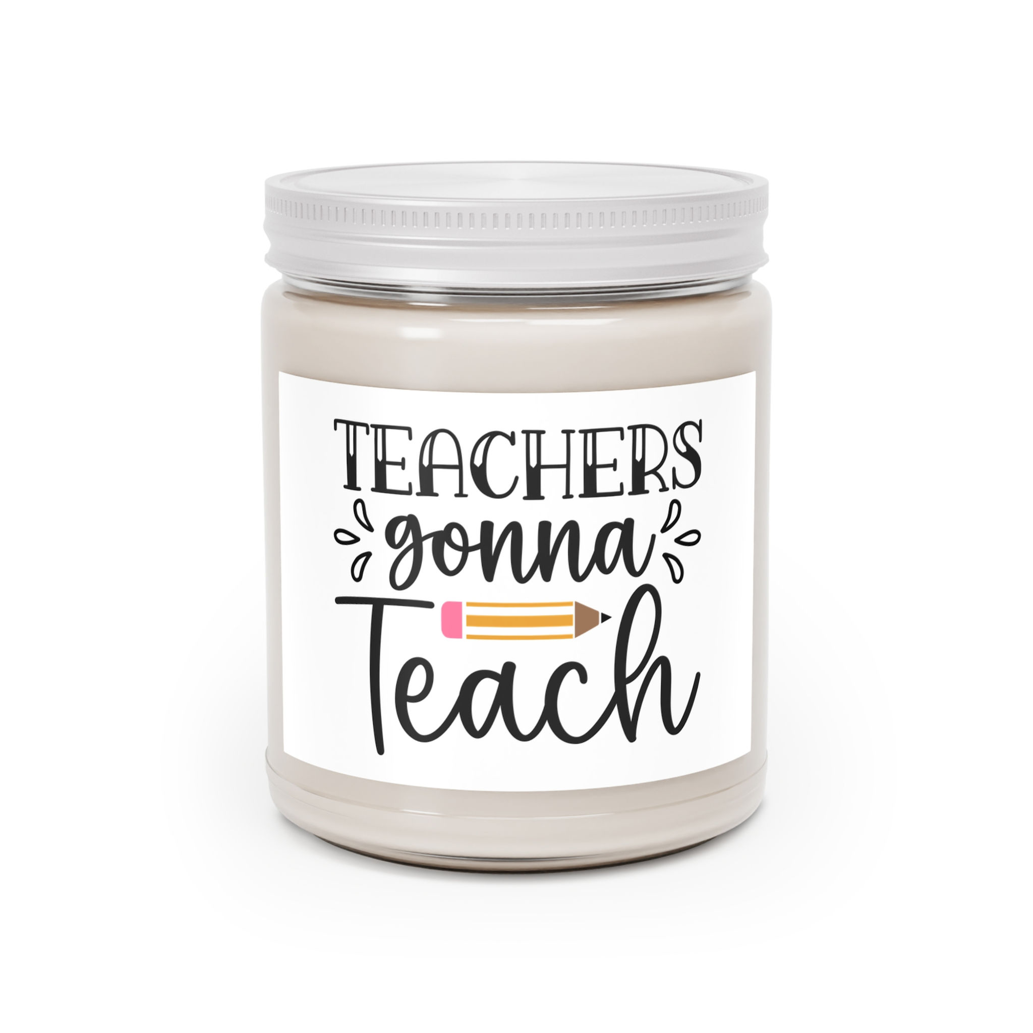 Teachers Gonna Teach - Teacher Appreciation Candle 9oz