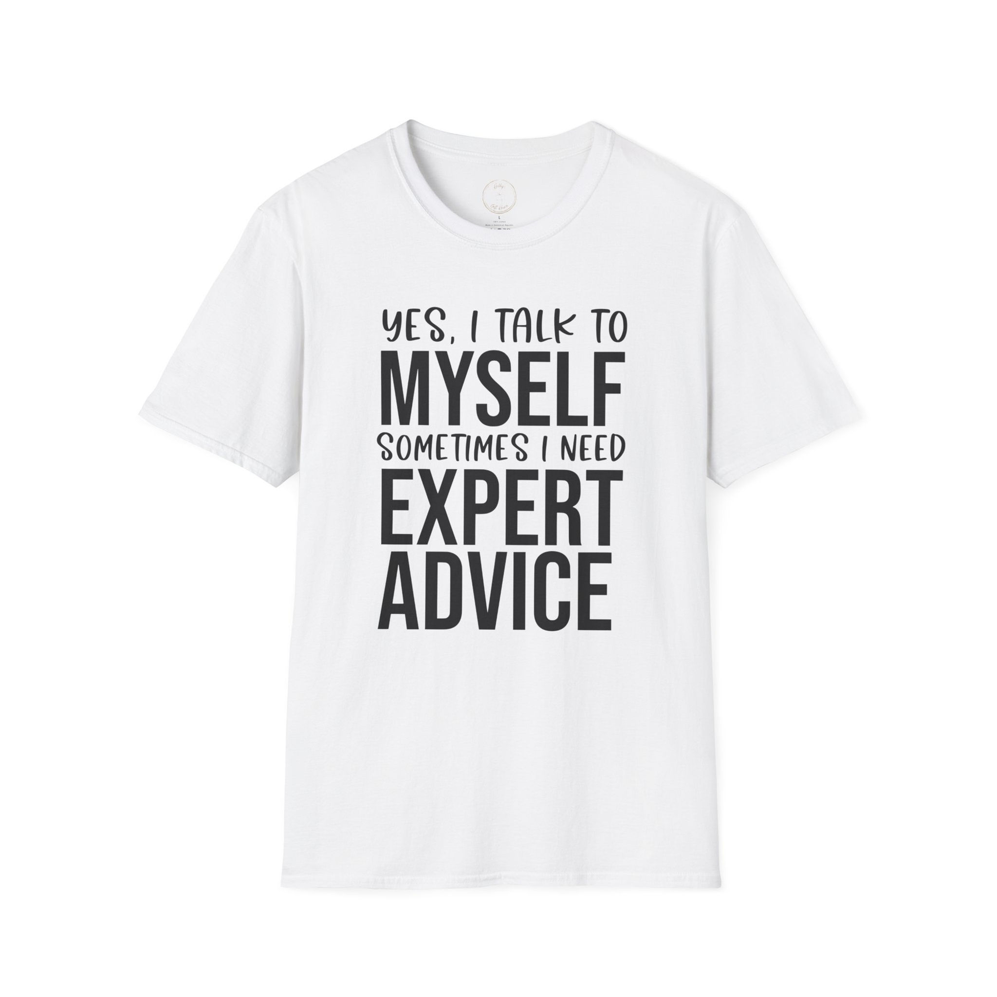Yes I Talk To Myself Sometimes I Need Expert Advice T-Shirt
