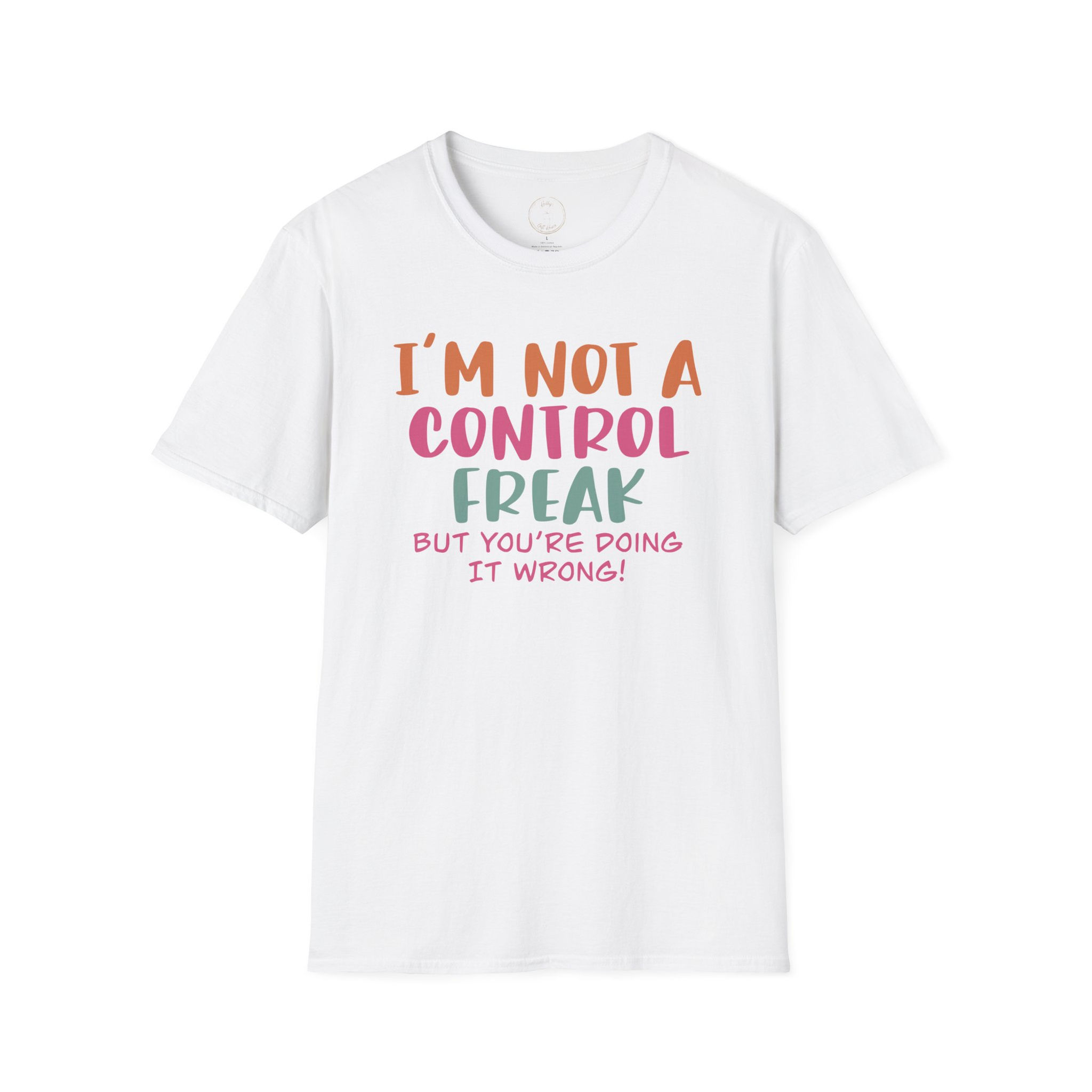 I'm Not A Control Freak But You're Doing It Wrong T-Shirt