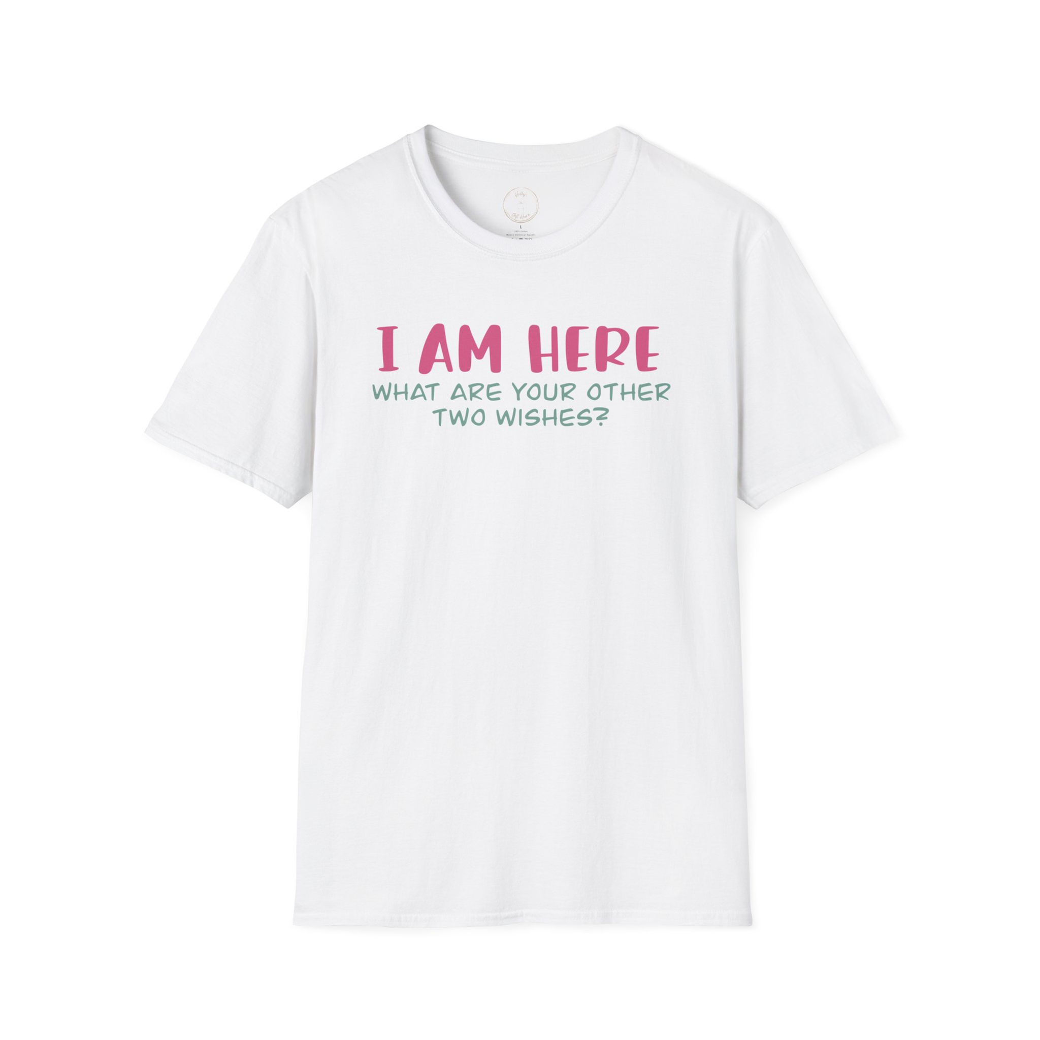 I Am Here What Are Your Other Two Wishes? T-Shirt