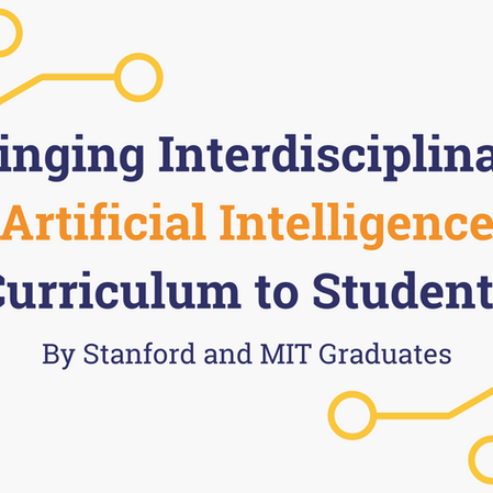 Bringing Interdisciplinary Artificial Intelligence Curriculum to Students - By Stanford and MIT Grad