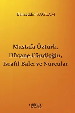 Mustafa Öztürk, Dücane Cündioğlu, İsrafil Balcı ve Nurcular