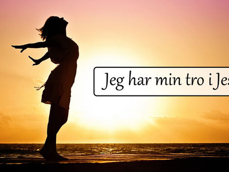 Jeg har min tro i Jesus.