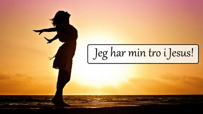 Jeg har min tro i Jesus.
