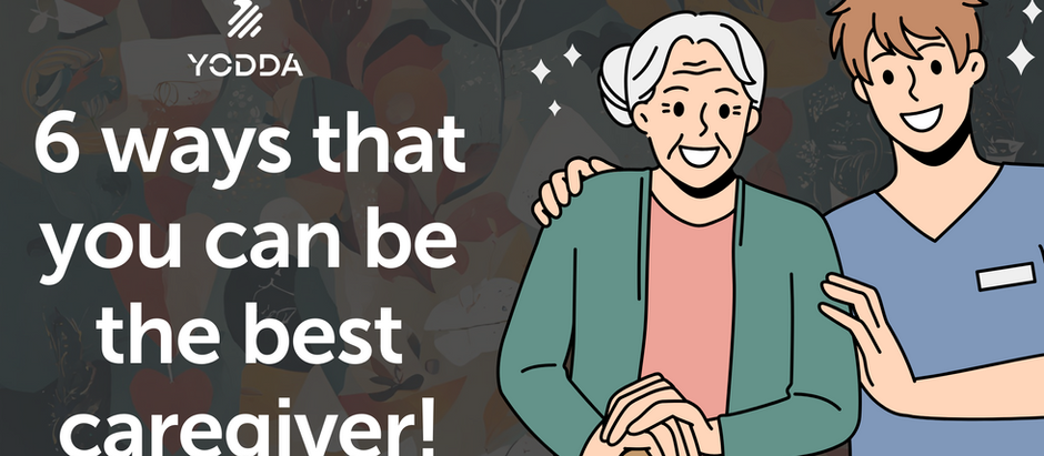 6 ways that you can be the best caregiver!