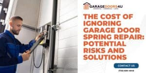 The Cost of Ignoring Garage Door Spring Repair: Potential Risks and Solutions