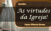 Pregação As virtudes da igreja - ADAC - Assembléia de Deus Adoração Contínua