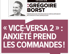 Interview de Grégoire Borst dans Cerveau et Psycho du mois d'octobre, à propos du film Vice-Versa 2