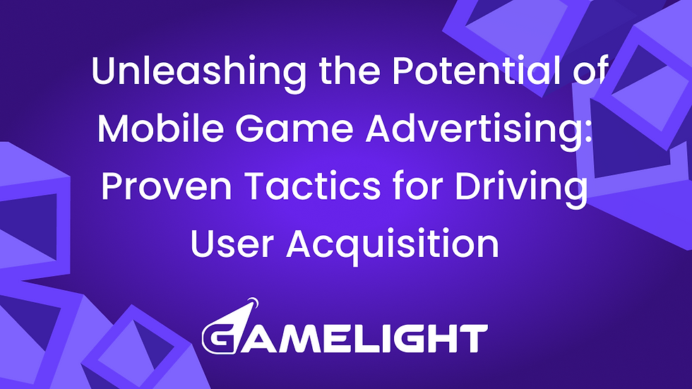 Unleashing the Potential of Mobile Game Advertising: Proven Tactics for Driving User Acquisition