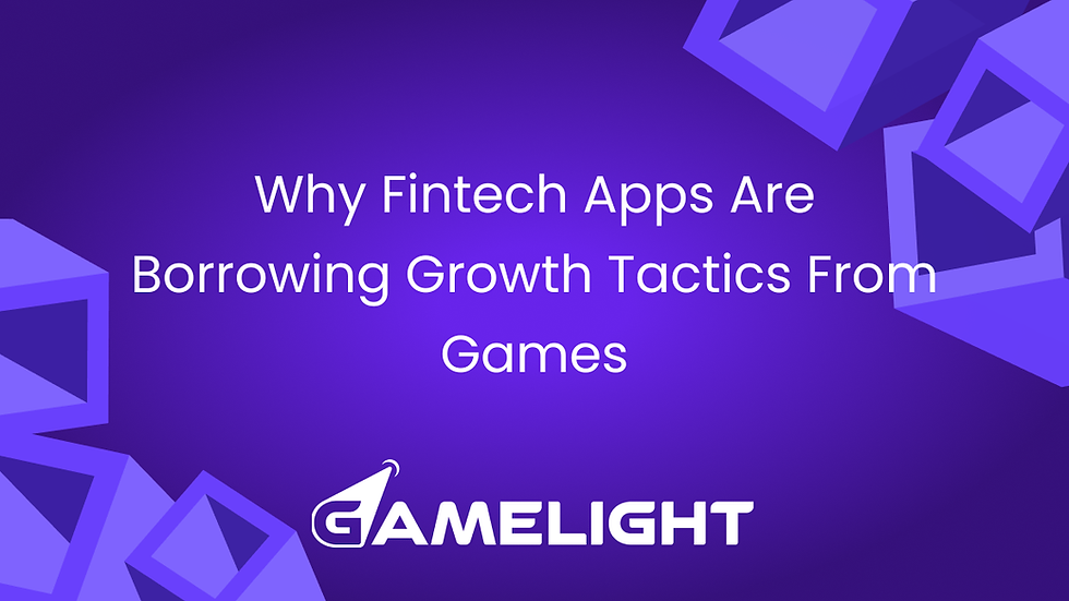 Why Fintech Apps Are Borrowing Growth Tactics From Games