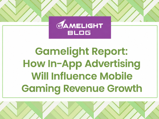 Gamelight Report: How In-App Advertising Will Influence Mobile Gaming Revenue Growth