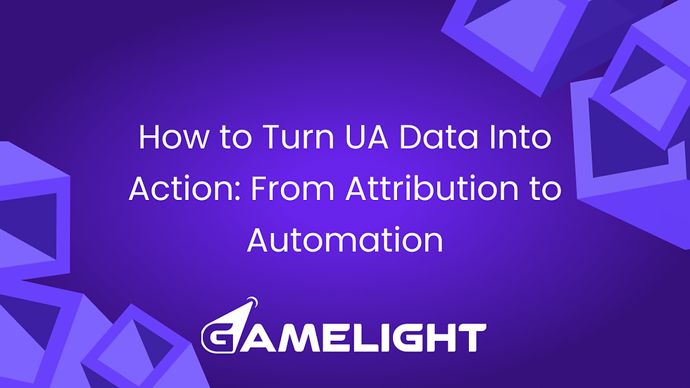 How to Turn UA Data Into Action: From Attribution to Automation