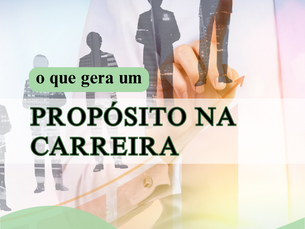 O Que Gera um Propósito na Carreira
