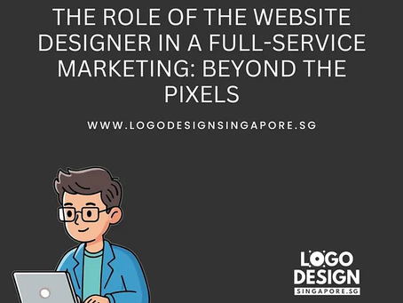 The Role of the Website Designer in a Full Service Marketing: Beyond the Pixels — Logo Design Singapore