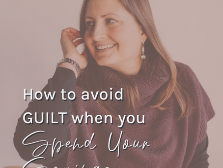 How to avoid GUILT when you spend your savings