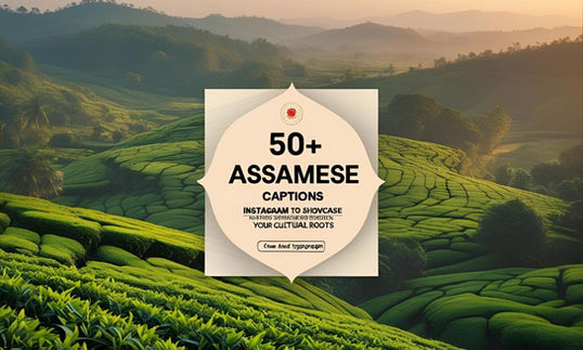 50+ Assamese Captions for Instagram to Showcase Your Cultural Roots
