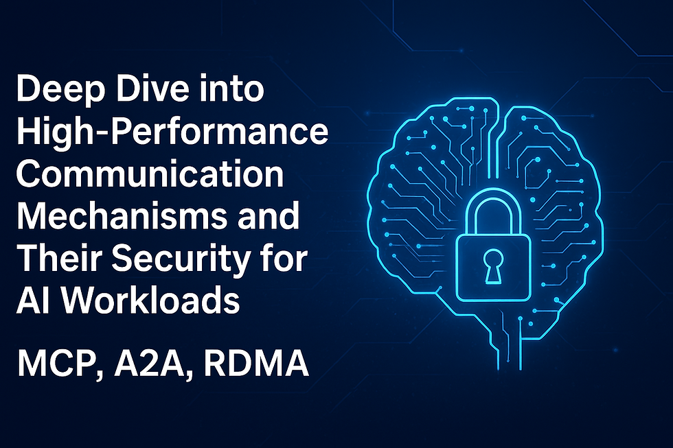 Deep Dive into High-Performance Communication Mechanisms and Their Security for AI Workloads – MCP, A2A, RDMA